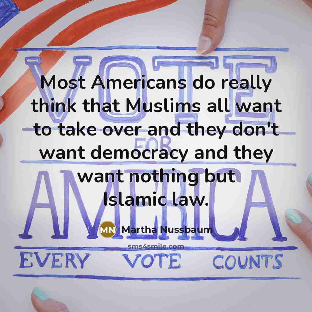 “Most Americans do really think that Muslims all want to…” quote by Martha Nussbaum