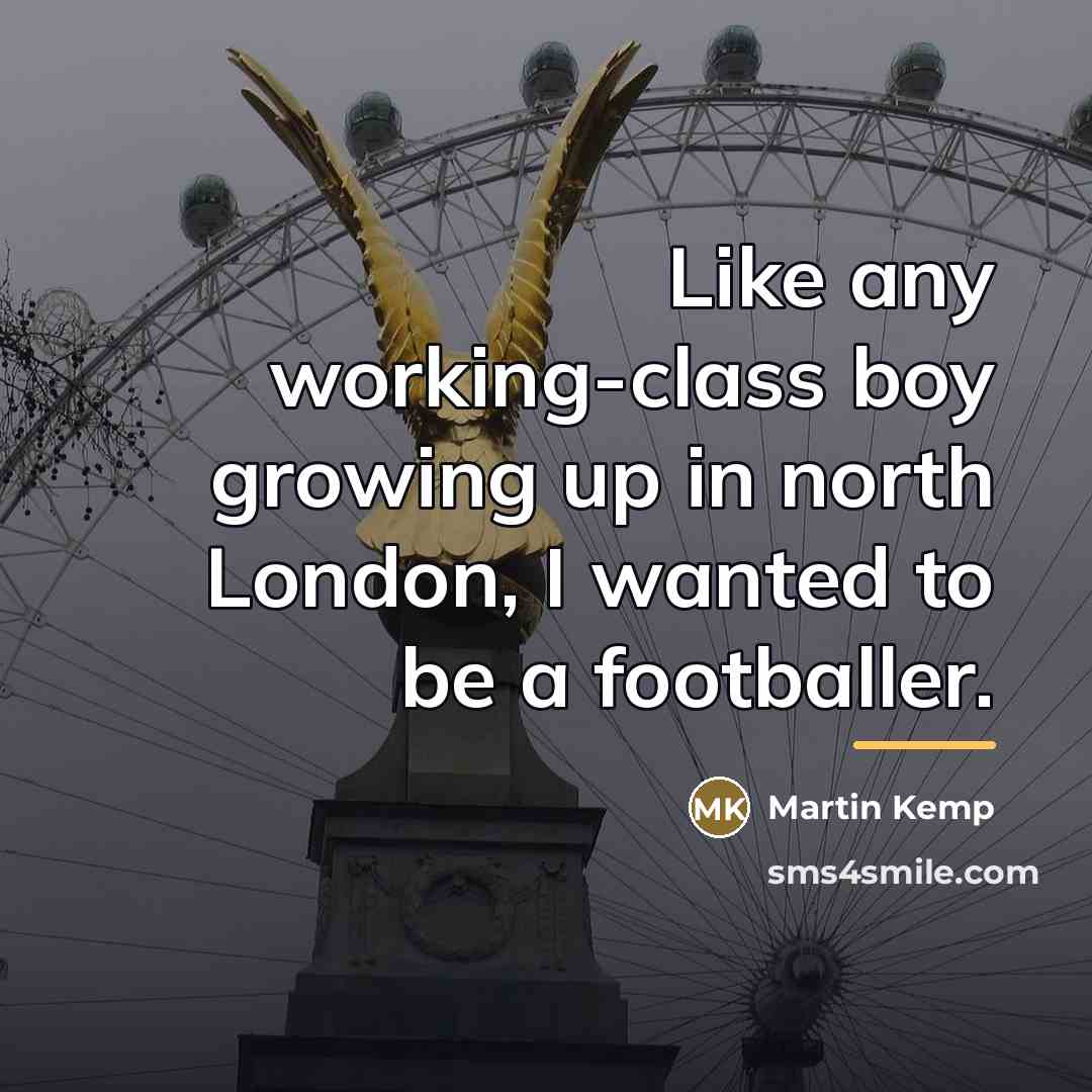 “Like any working-class boy growing up in north London, I…” quote by Martin Kemp