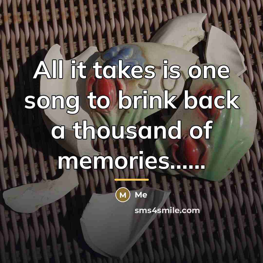 “All it takes is one song to brink back a…” quote by Me