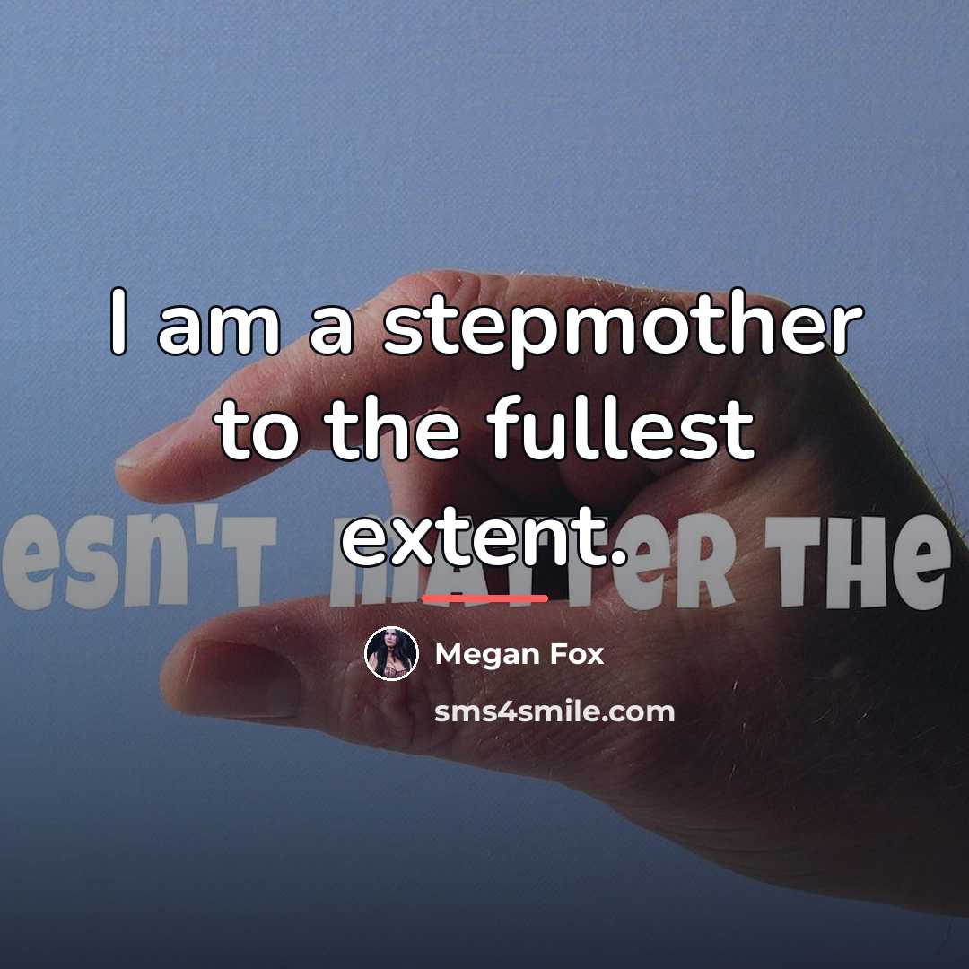 “I am a stepmother to the fullest extent.…” quote by Megan Fox