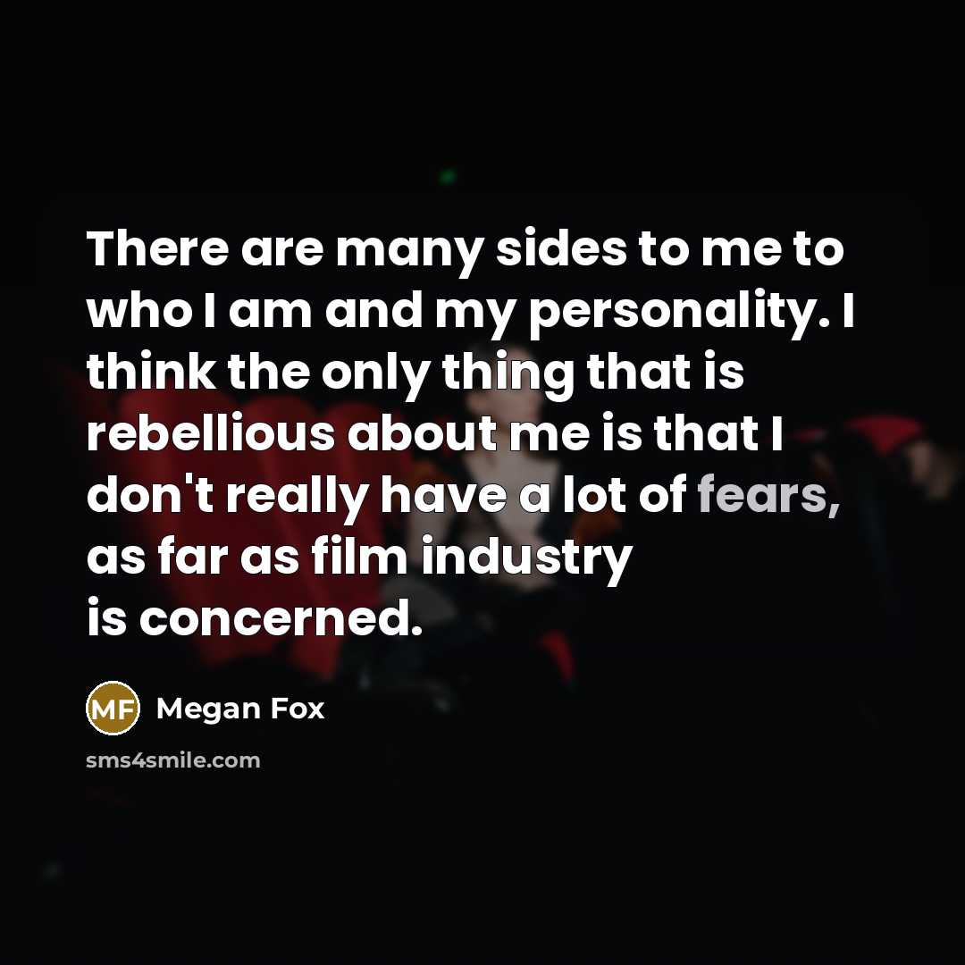 “There are many sides to me to who I am…” quote by Megan Fox