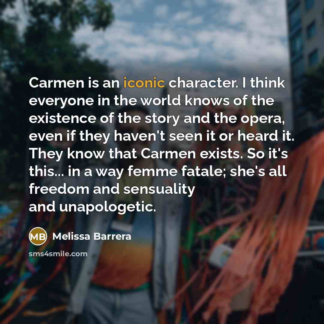 “Carmen is an iconic character. I think everyone in the…” quote by Melissa Barrera