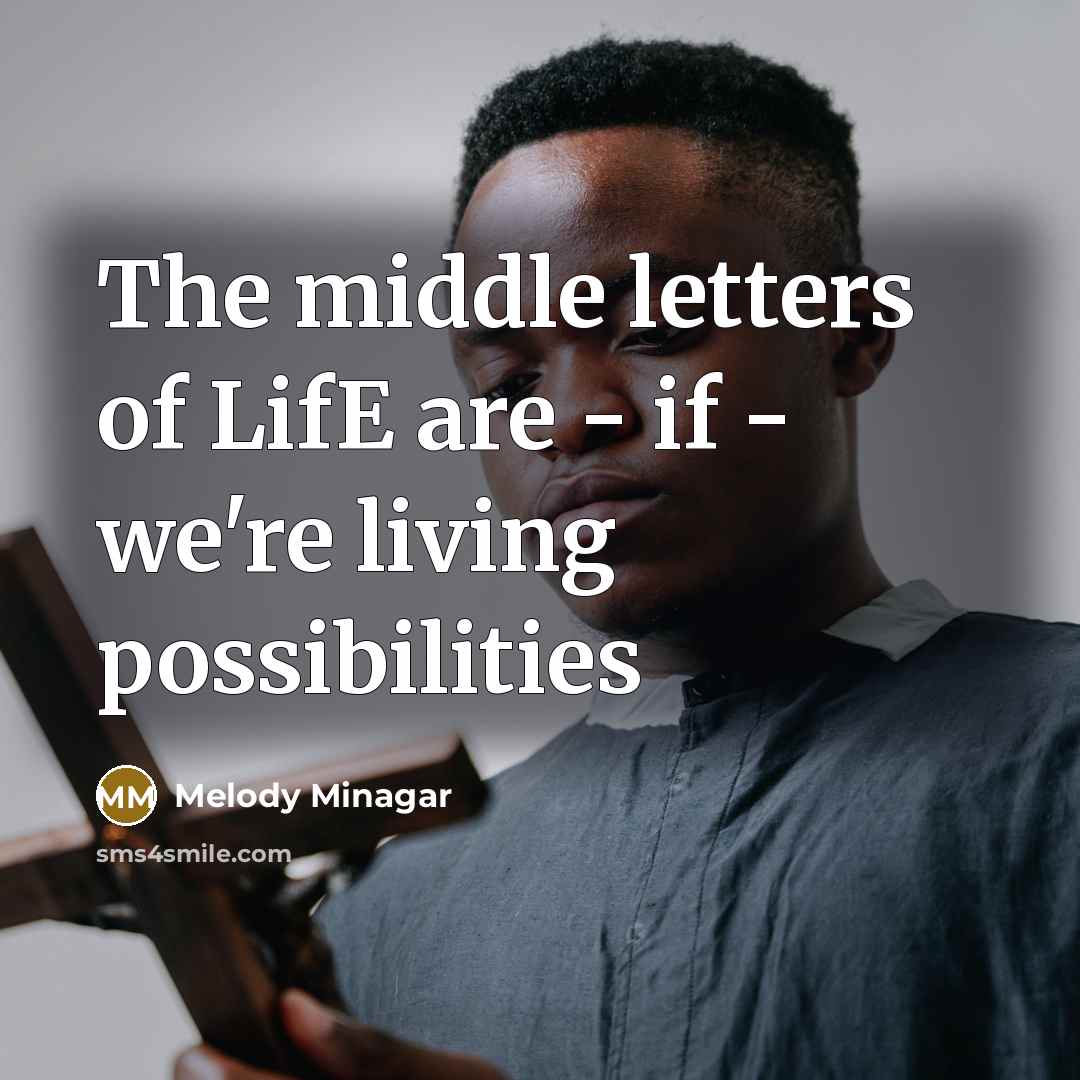 “The middle letters of LifE are - if - we're…” quote by Melody Minagar