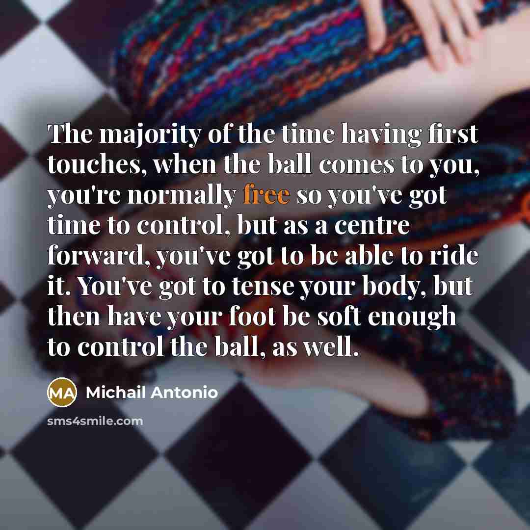 “The majority of the time having first touches, when the…” quote by Michail Antonio
