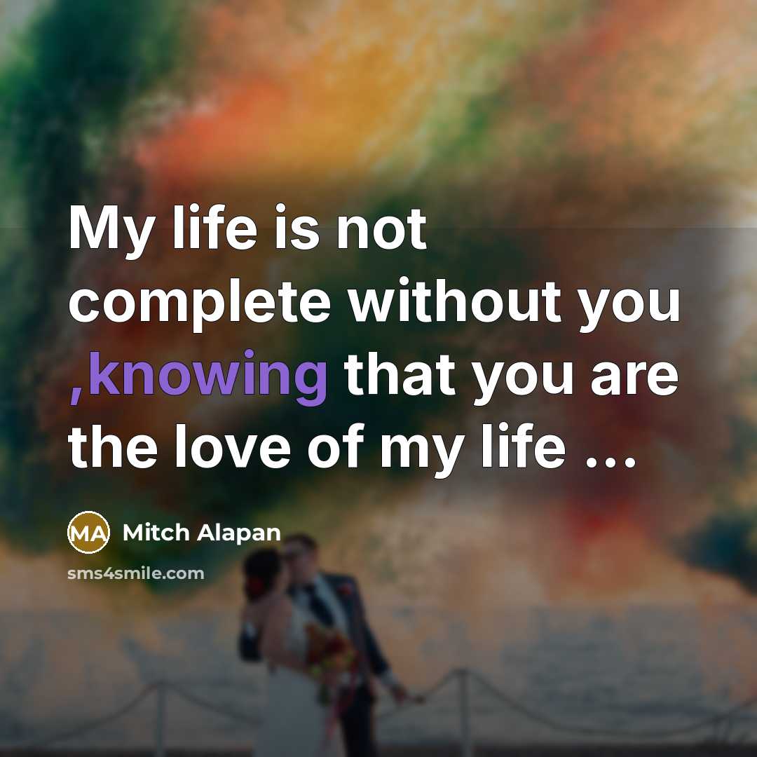 “My life is not complete without you ,knowing that you…” quote by Mitch Alapan