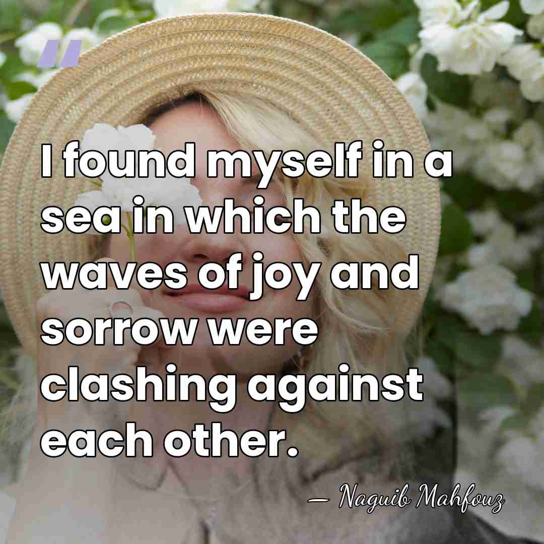 I found myself in a sea in which the waves of joy&hellip; - Naguib Mahfouz