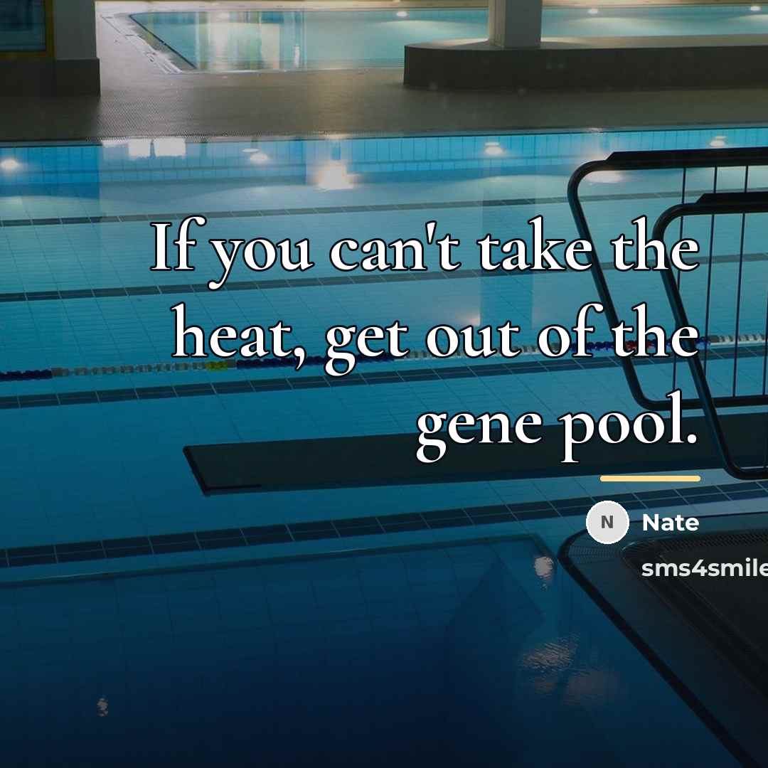 “If you can't take the heat, get out of the…” quote by Nate