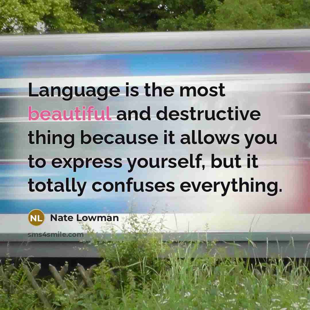 “Language is the most beautiful and destructive thing because it…” quote by Nate Lowman