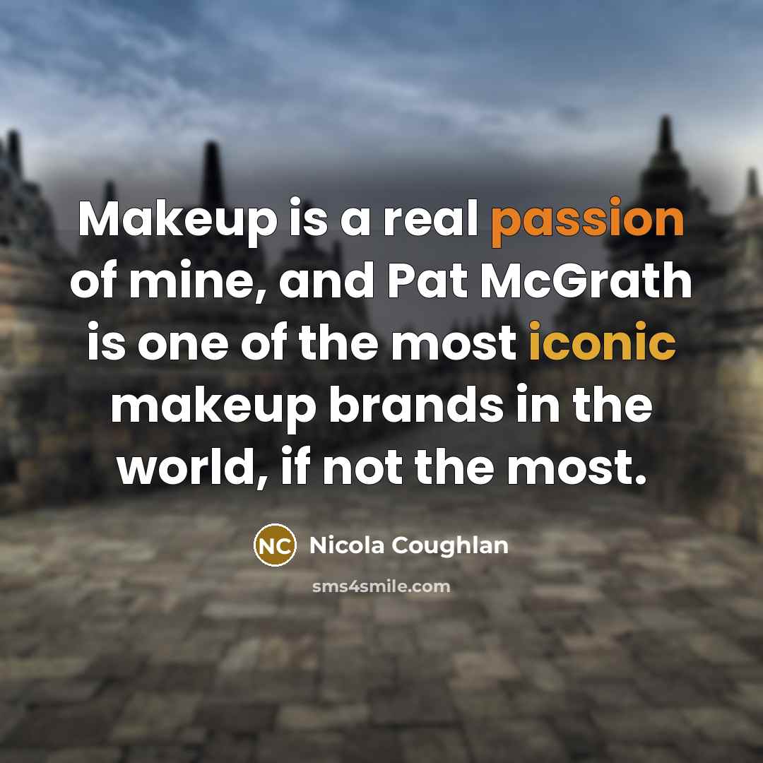 “Makeup is a real passion of mine, and Pat McGrath…” quote by Nicola Coughlan