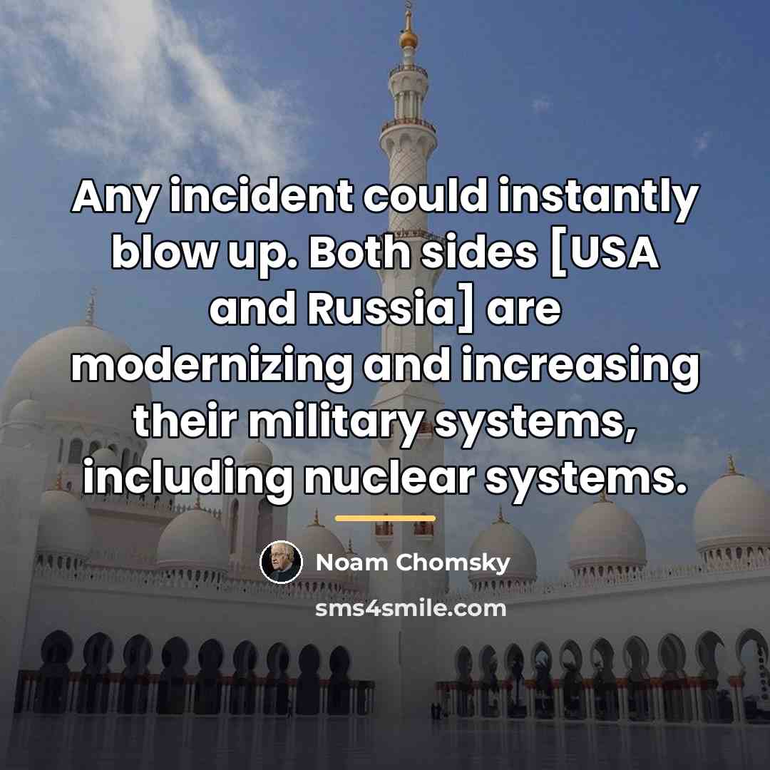 “Any incident could instantly blow up. Both sides [USA and…” quote by Noam Chomsky