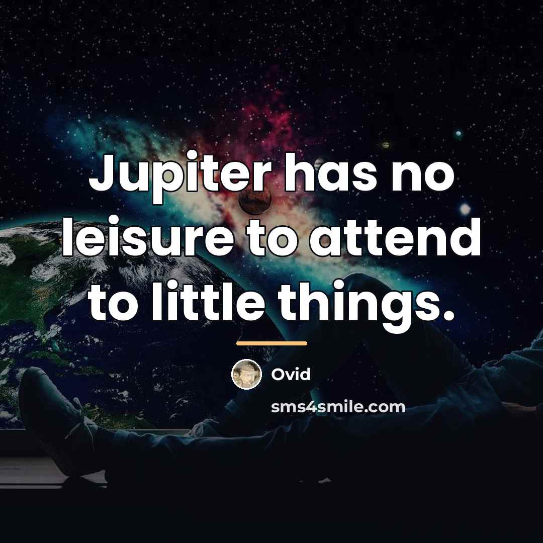 “Jupiter has no leisure to attend to little things.…” quote by Ovid