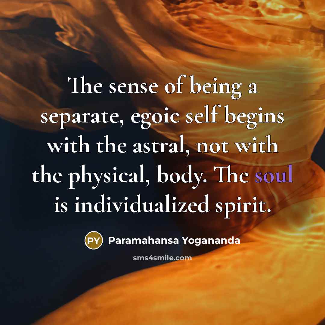 “The sense of being a separate, egoic self begins with…” quote by Paramahansa Yogananda