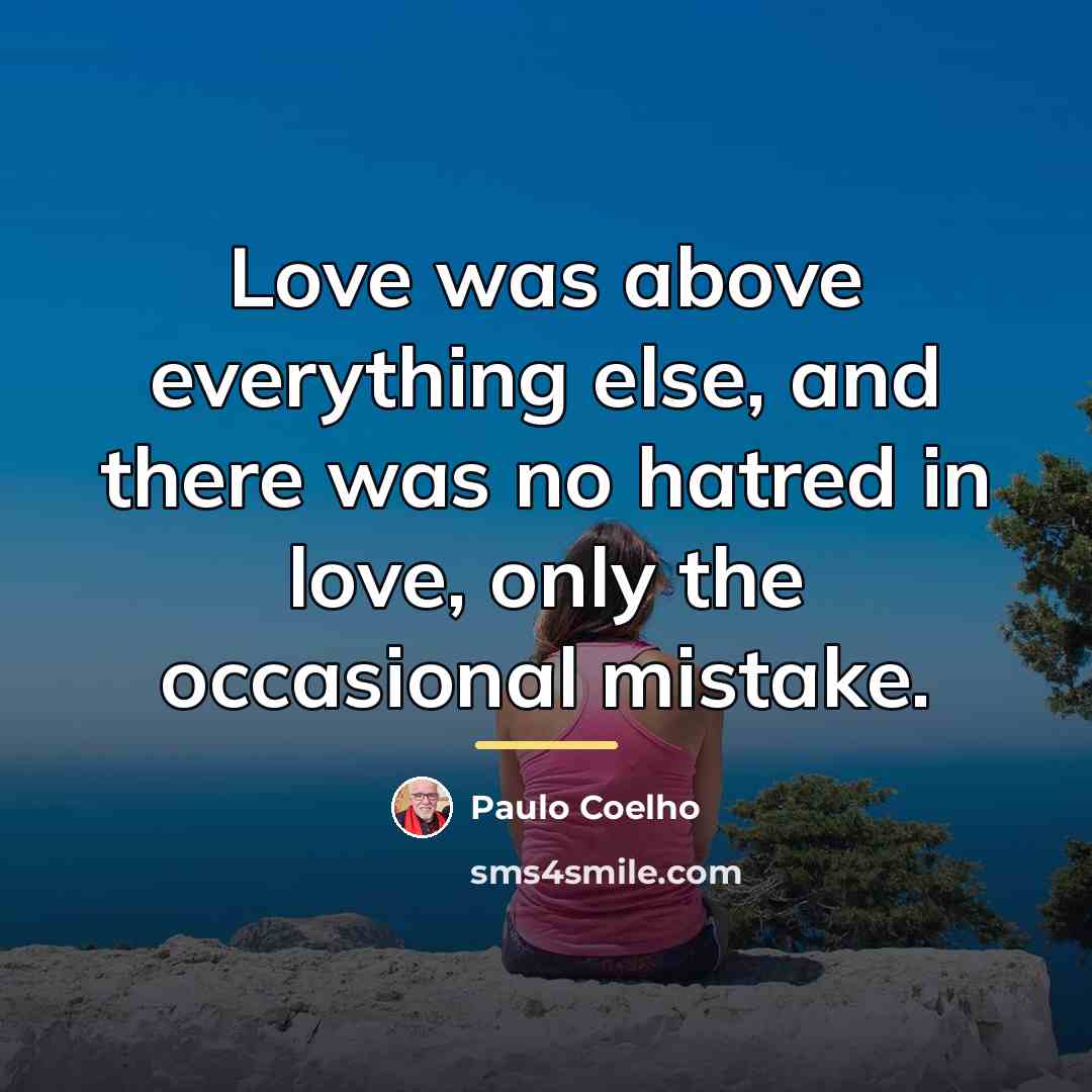 “Love was above everything else, and there was no hatred…” quote by Paulo Coelho