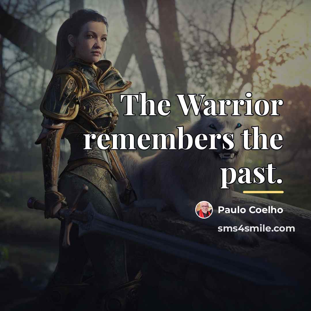 “The Warrior remembers the past.…” quote by Paulo Coelho