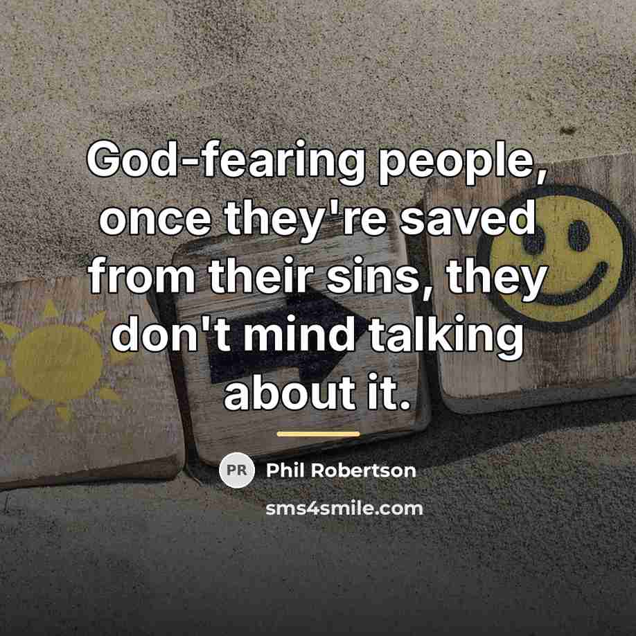 “God-fearing people, once they're saved from their sins, they don't…” quote by Phil Robertson