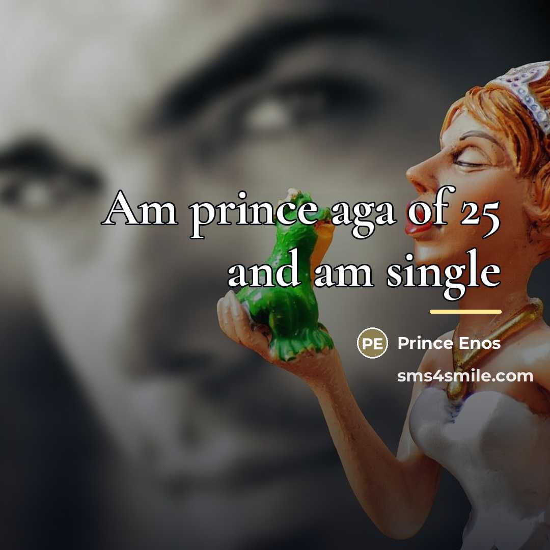 “Am prince aga of 25 and am single…” quote by Prince Enos