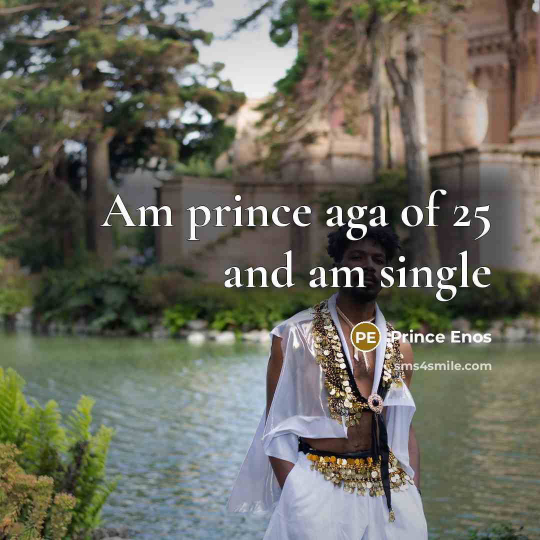 “Am prince aga of 25 and am single” quote by Prince Enos
