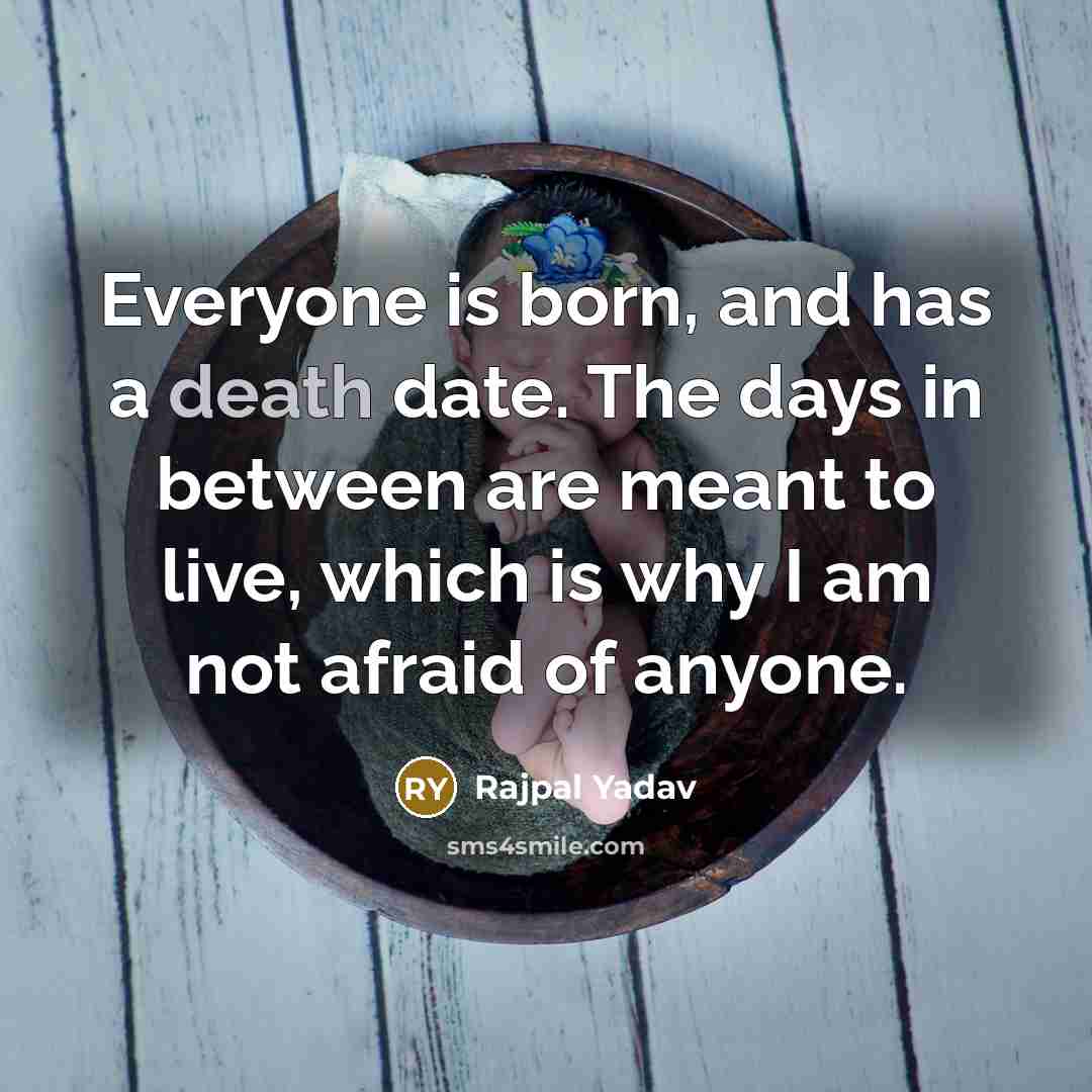 “Everyone is born, and has a death date. The days…” quote by Rajpal Yadav