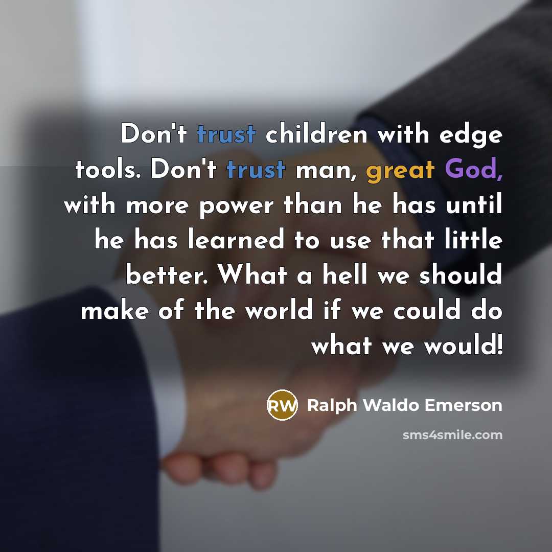 “Don't trust children with edge tools. Don't trust man, great…” quote by Ralph Waldo Emerson