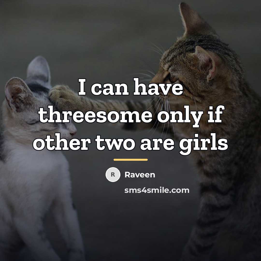 “I can have threesome only if other two are girls…” quote by Raveen