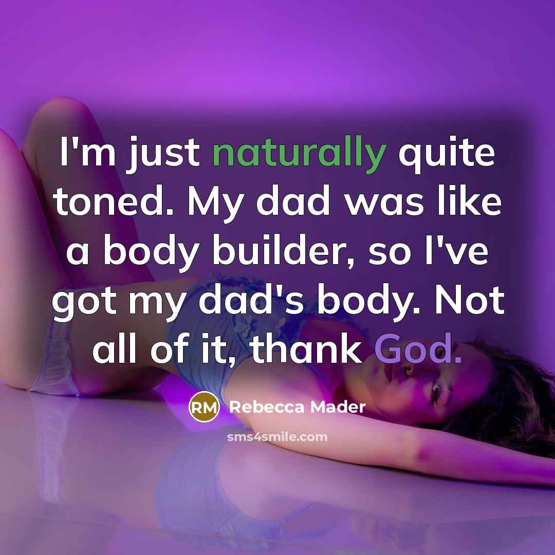“I'm just naturally quite toned. My dad was like a…” quote by Rebecca Mader