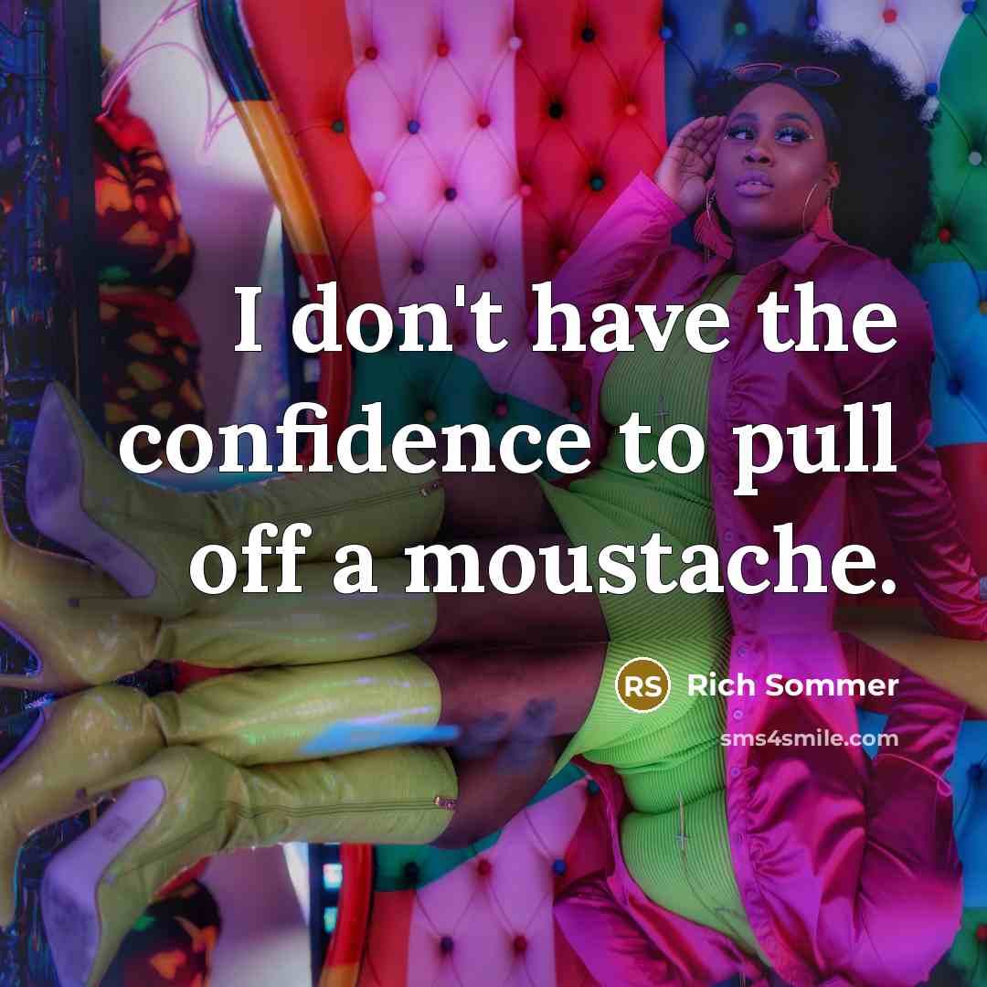 “I don't have the confidence to pull off a moustache.…” quote by Rich Sommer