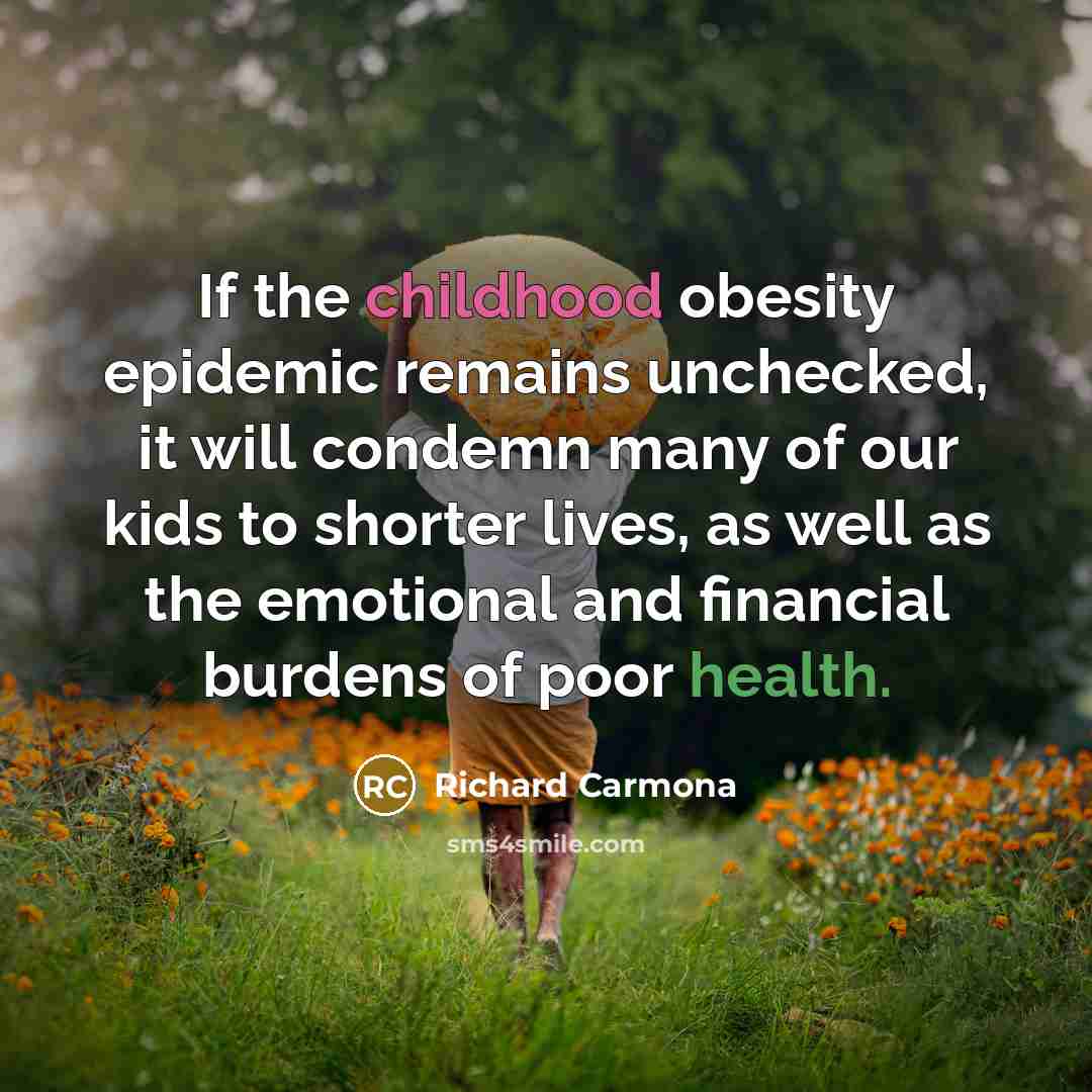 “If the childhood obesity epidemic remains unchecked, it will condemn…” quote by Richard Carmona