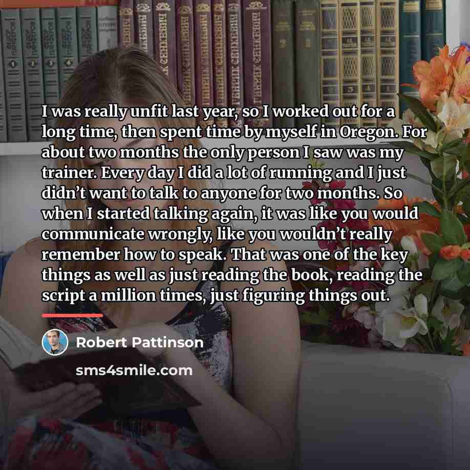 “I was really unfit last year, so I worked out…” quote by Robert Pattinson