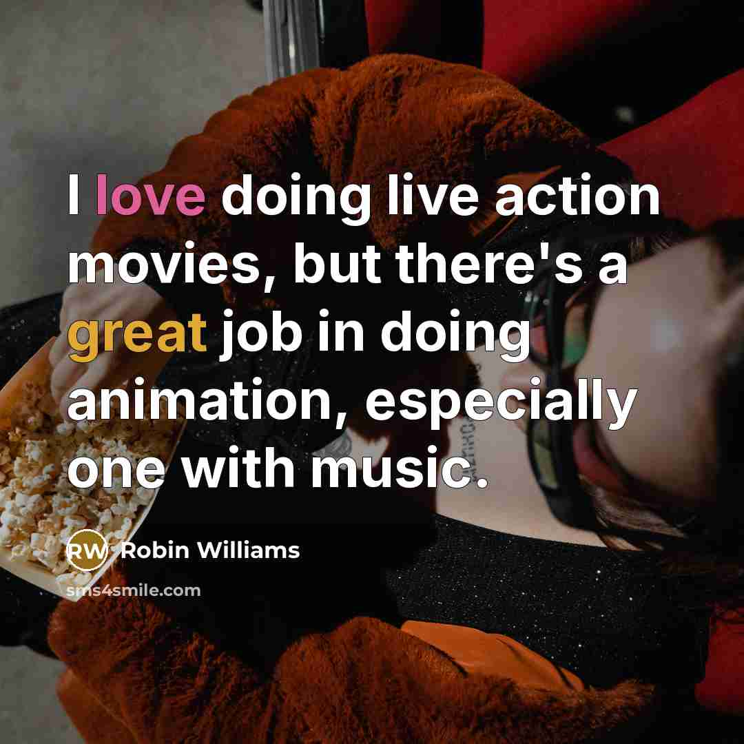 “I love doing live action movies, but there's a great…” quote by Robin Williams