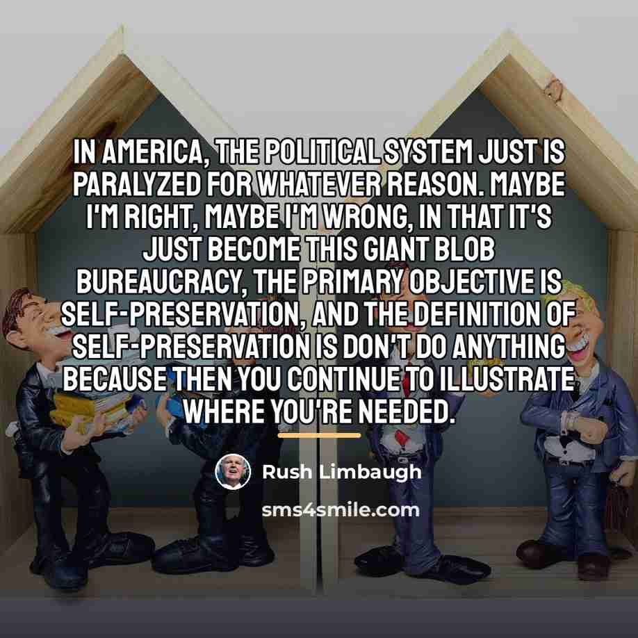 “In America, the political system just is paralyzed for whatever…” quote by Rush Limbaugh