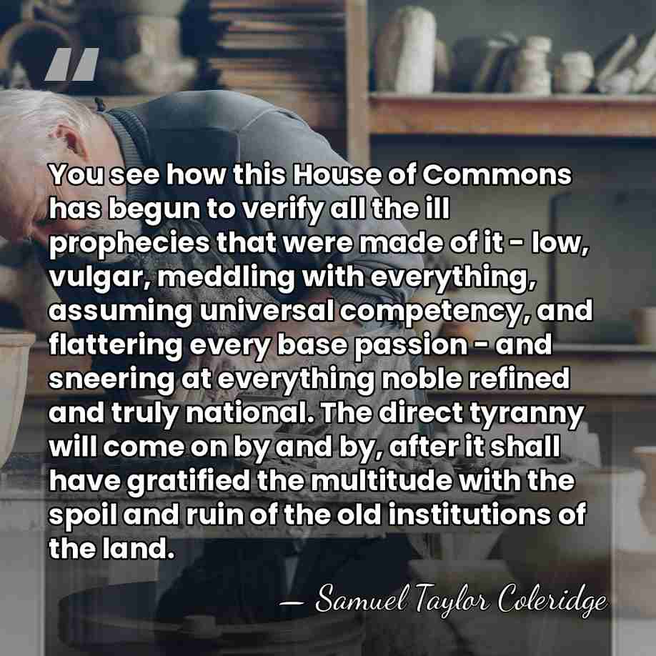 You see how this House of Commons has begun to verify all&hellip; - Samuel Taylor Coleridge