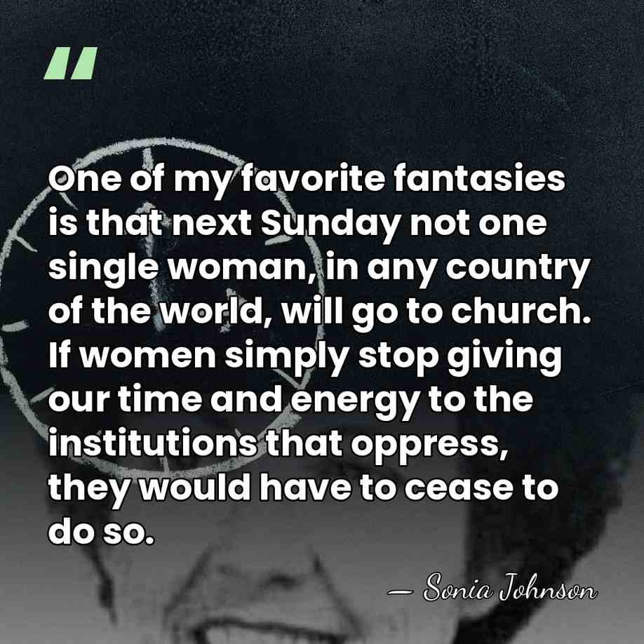 One of my favorite fantasies is that next Sunday not one single&hellip; - Sonia Johnson