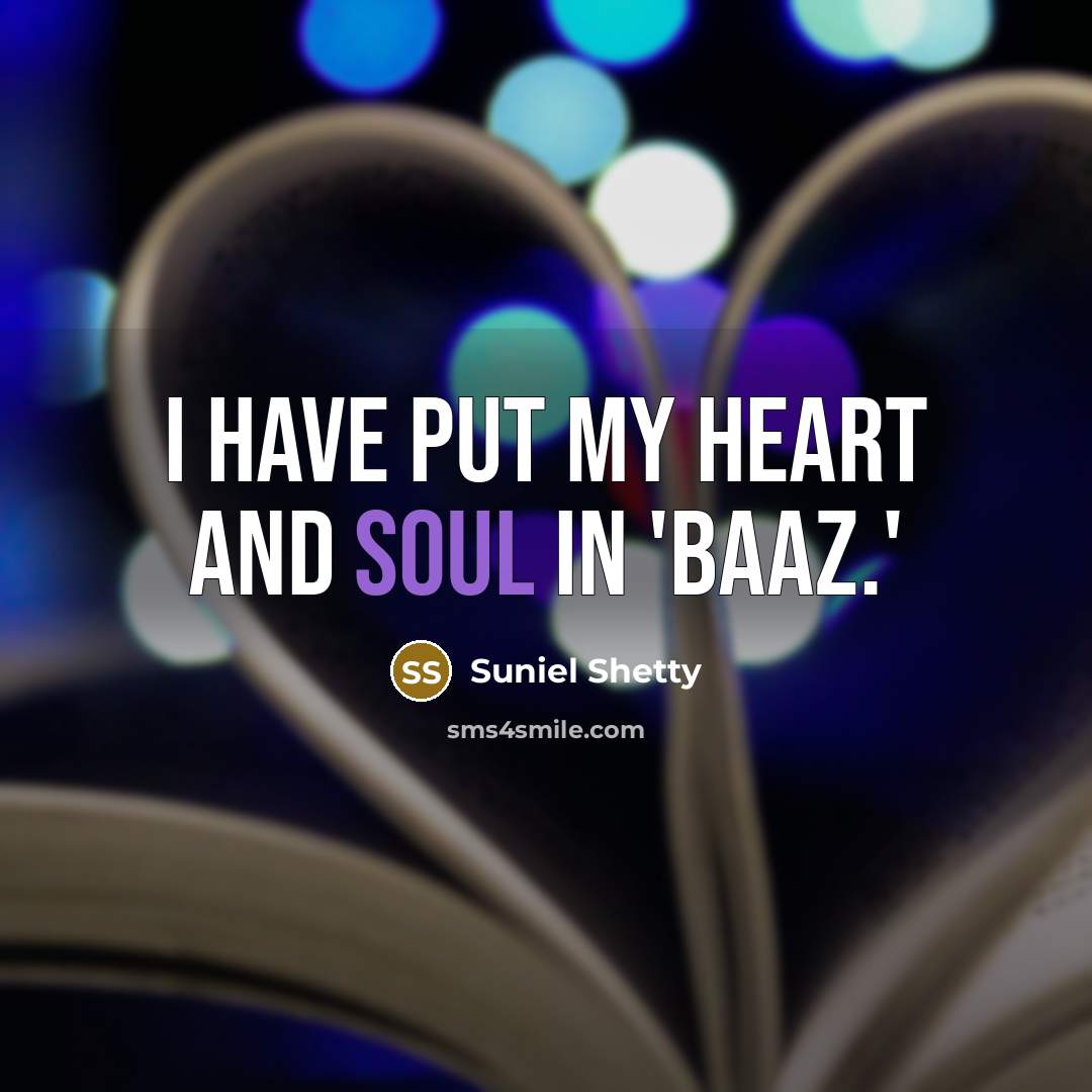 “I have put my heart and soul in 'Baaz.'…” quote by Suniel Shetty