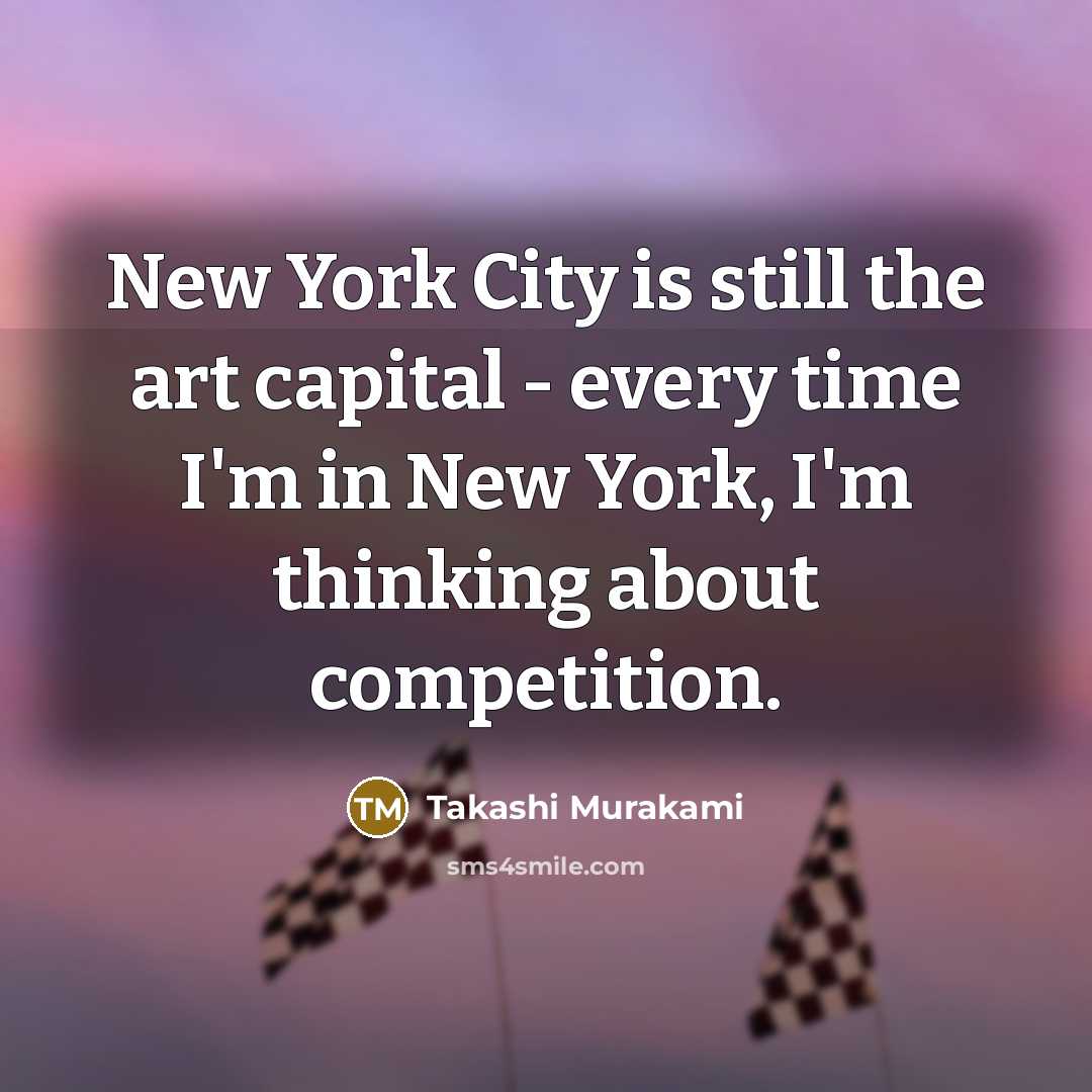 “New York City is still the art capital - every…” quote by Takashi Murakami