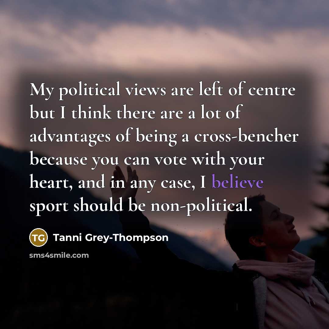“My political views are left of centre but I think…” quote by Tanni Grey-Thompson