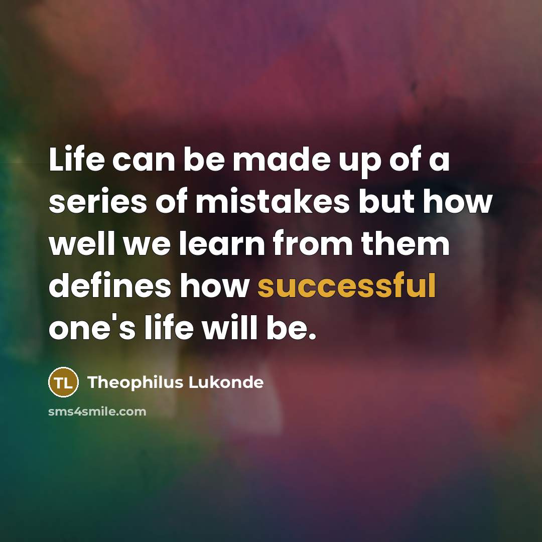 “Life can be made up of a series of mistakes…” quote by Theophilus Lukonde