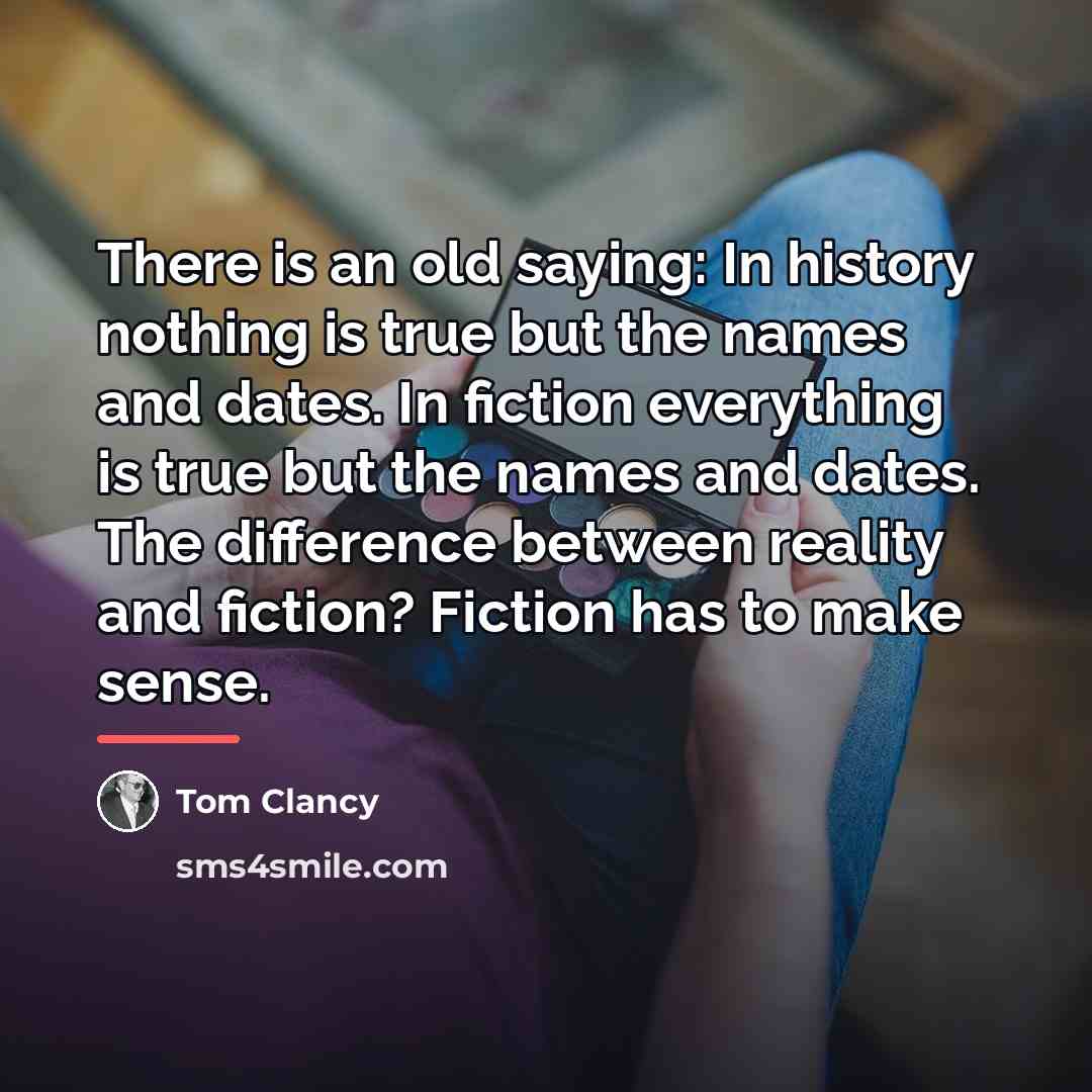 “There is an old saying: In history nothing is true…” quote by Tom Clancy