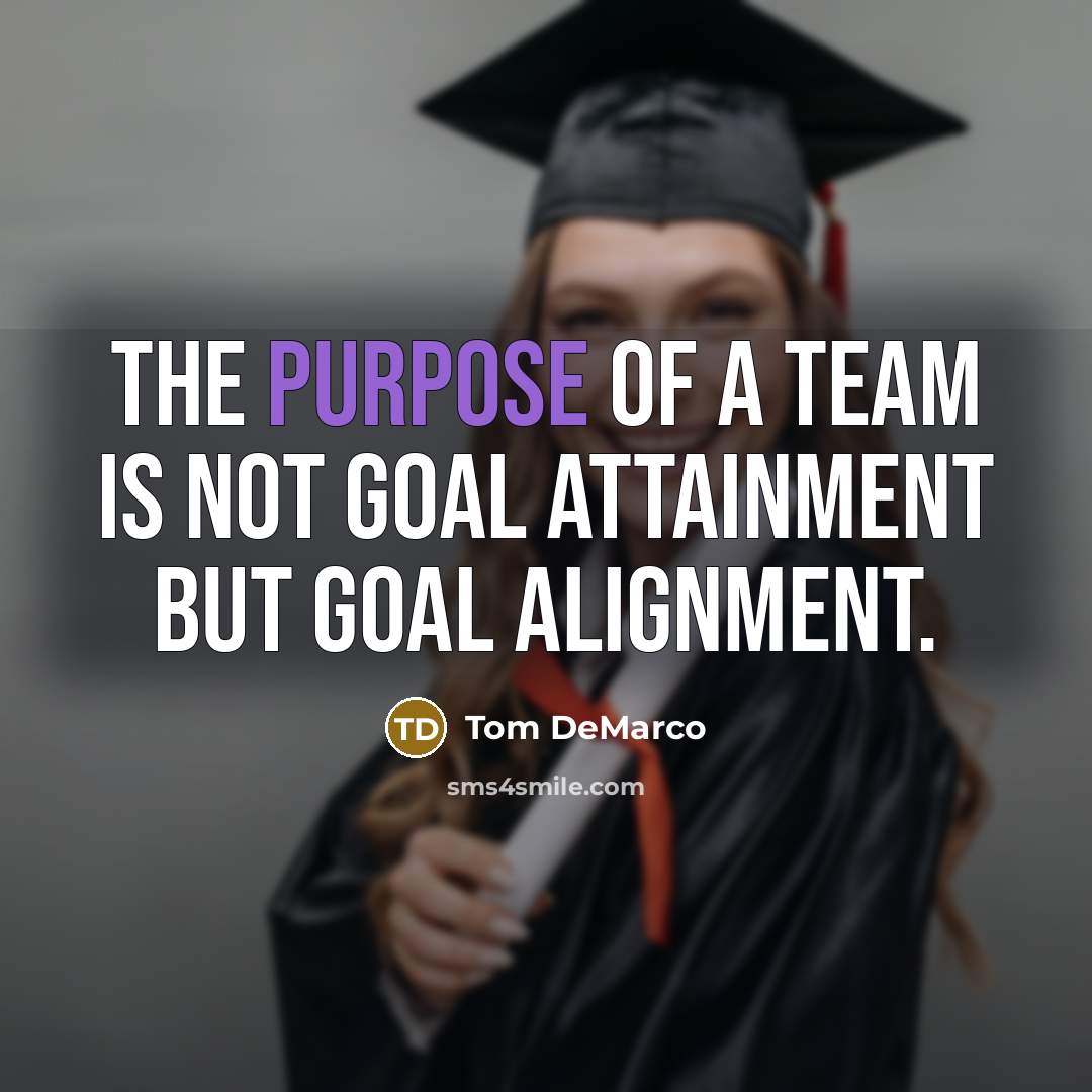 “The purpose of a team is not goal attainment but…” quote by Tom DeMarco