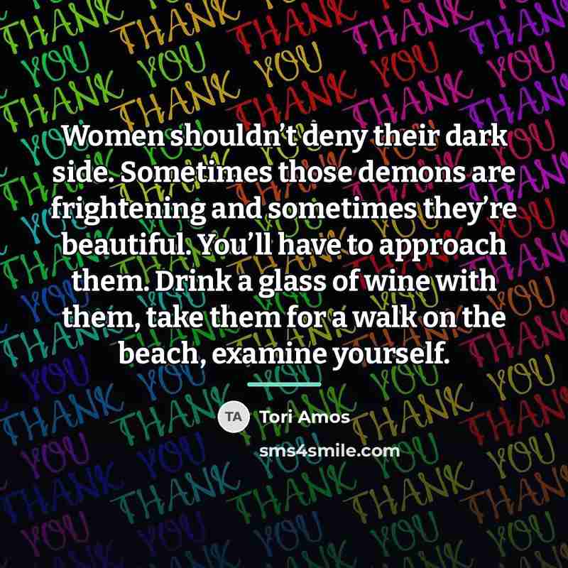 “Women shouldn’t deny their dark side. Sometimes those demons are…” quote by Tori Amos