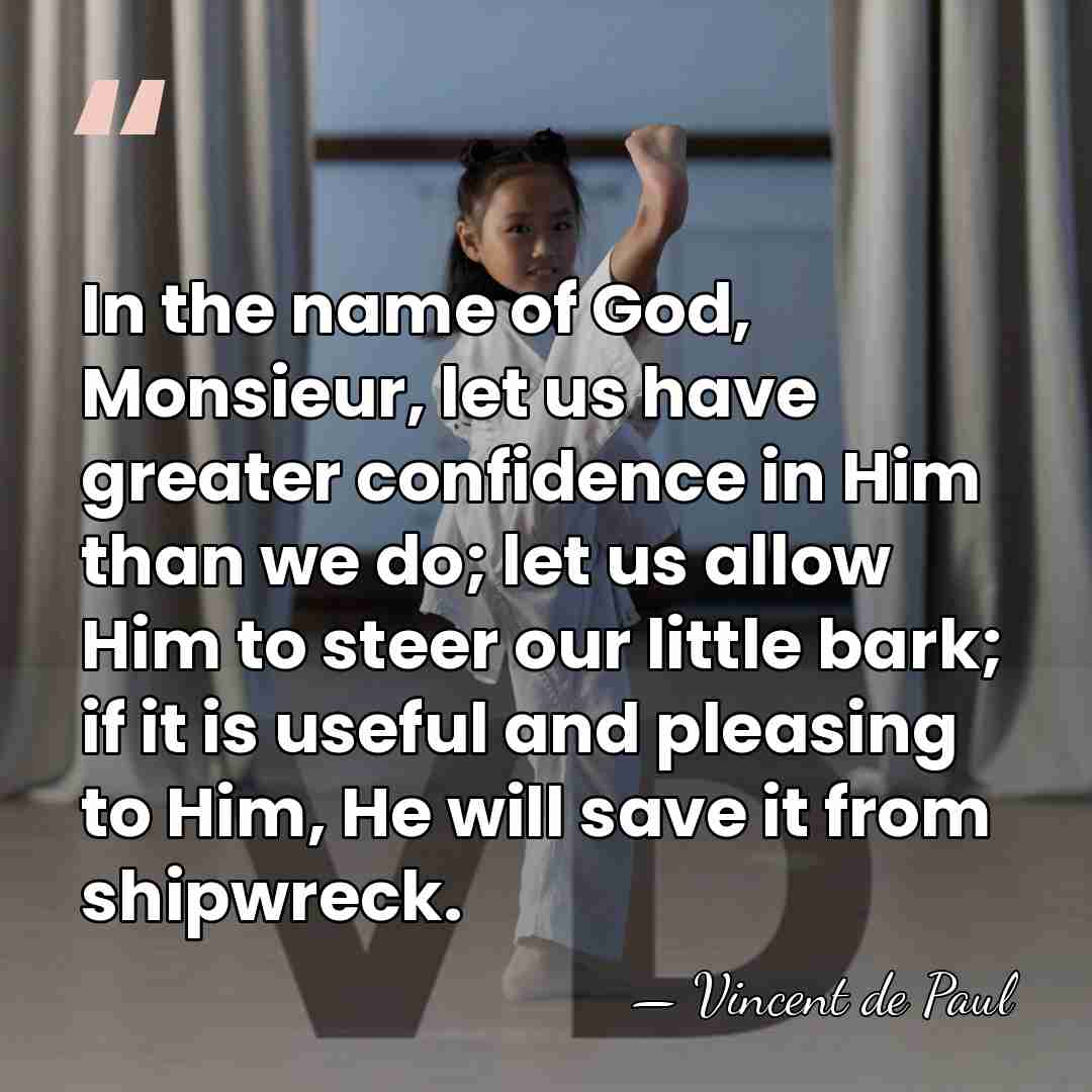 In the name of God, Monsieur, let us have greater confidence in&hellip; - Vincent de Paul