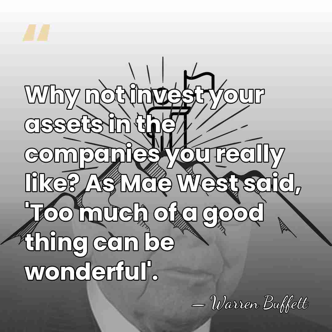 Why not invest your assets in the companies you really like? As&hellip; - Warren Buffett