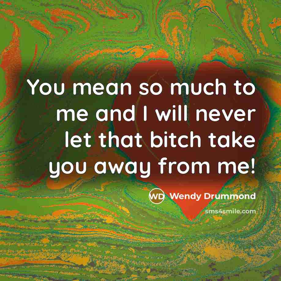 “You mean so much to me and I will never…” quote by Wendy Drummond