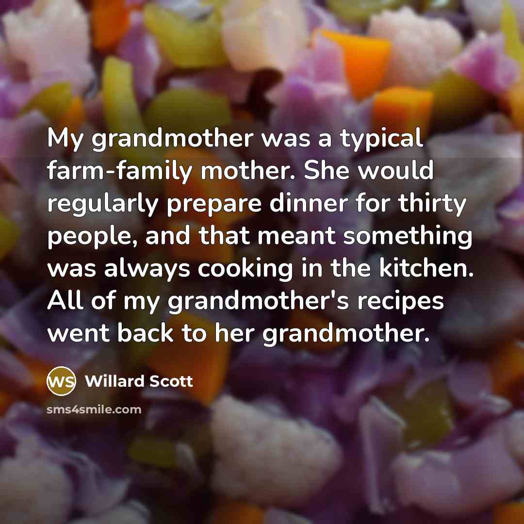 “My grandmother was a typical farm-family mother. She would regularly…” quote by Willard Scott