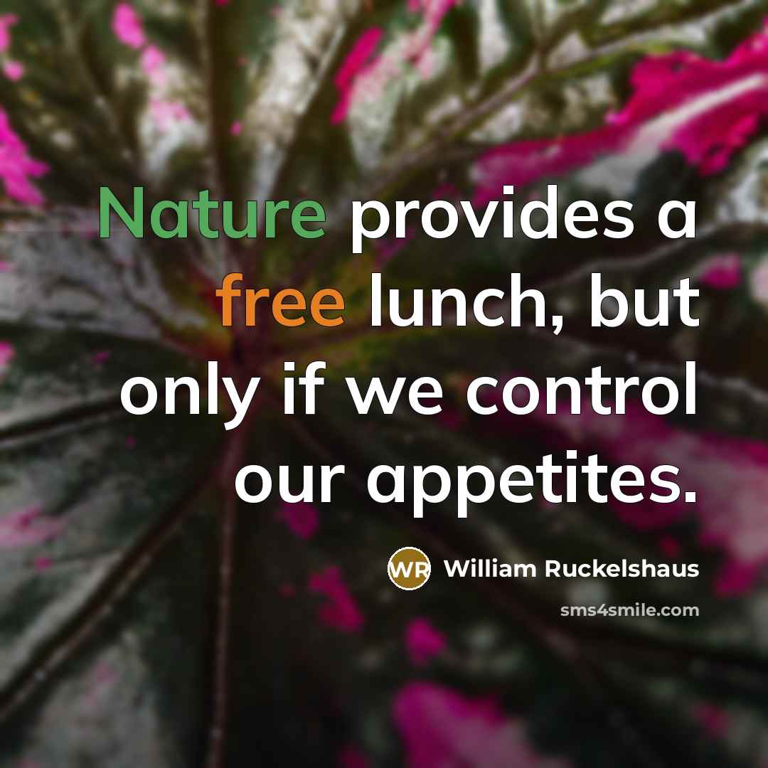 “Nature provides a free lunch, but only if we control…” quote by William Ruckelshaus