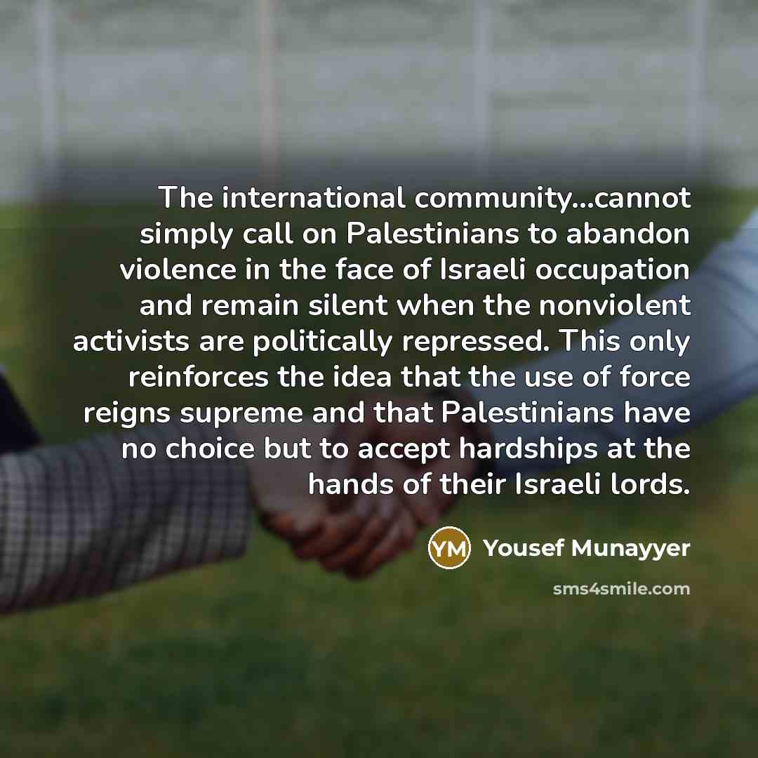“The international community...cannot simply call on Palestinians to abandon violence…” quote by Yousef Munayyer