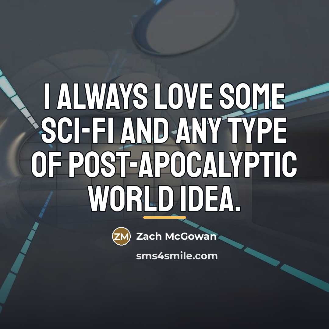 “I always love some sci-fi and any type of post-apocalyptic…” quote by Zach McGowan