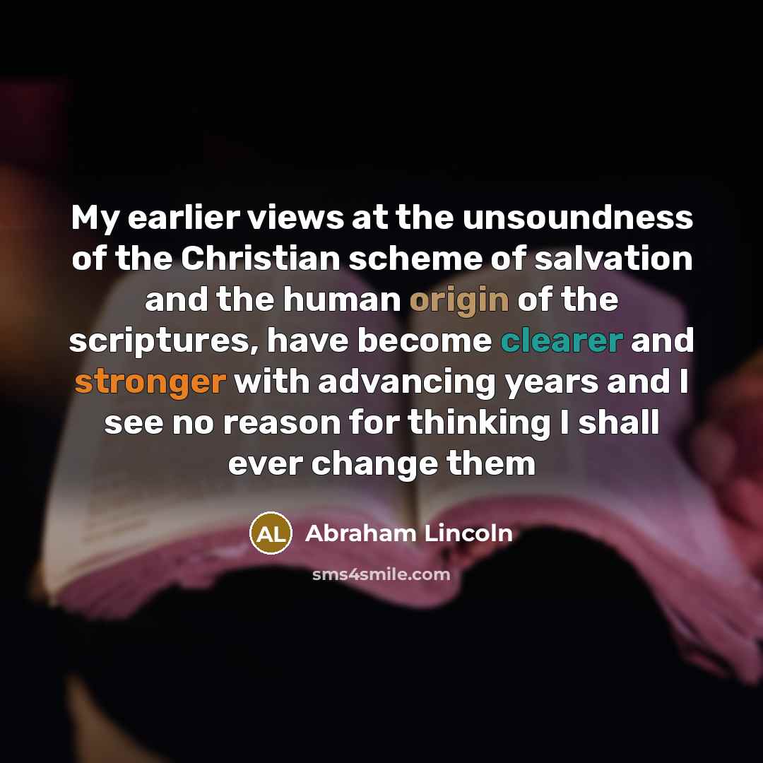 “My earlier views at the unsoundness of the Christian scheme…” quote by Abraham Lincoln
