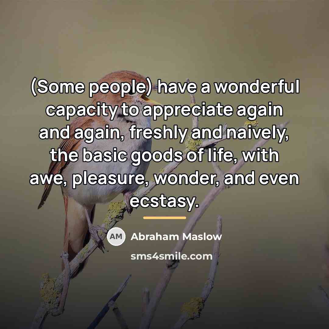 “(Some people) have a wonderful capacity to appreciate again and…” quote by Abraham Maslow