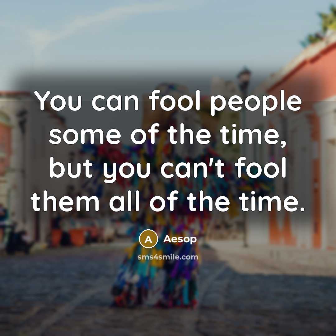 “You can fool people some of the time, but you…” quote by Aesop