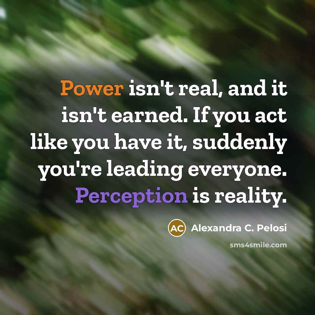 “Power isn't real, and it isn't earned. If you act…” quote by Alexandra C. Pelosi
